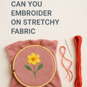 Can You Embroider On Stretchy Fabric?
